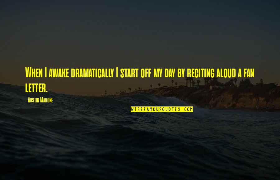 Best Mahone Quotes By Austin Mahone: When I awake dramatically I start off my