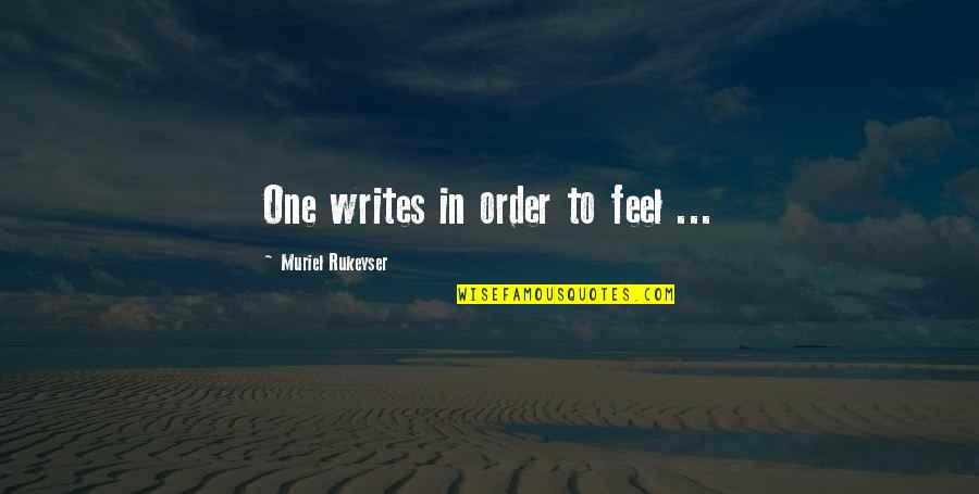 Best Mahone Quotes By Muriel Rukeyser: One writes in order to feel ...