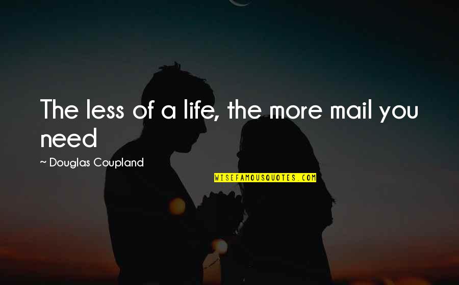 Best Mail Quotes By Douglas Coupland: The less of a life, the more mail