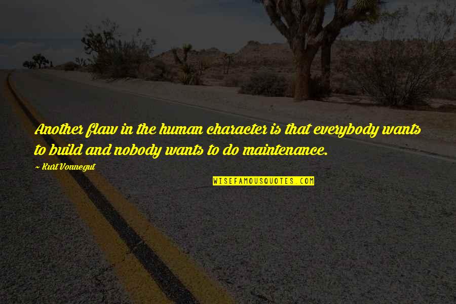 Best Maintenance Quotes By Kurt Vonnegut: Another flaw in the human character is that