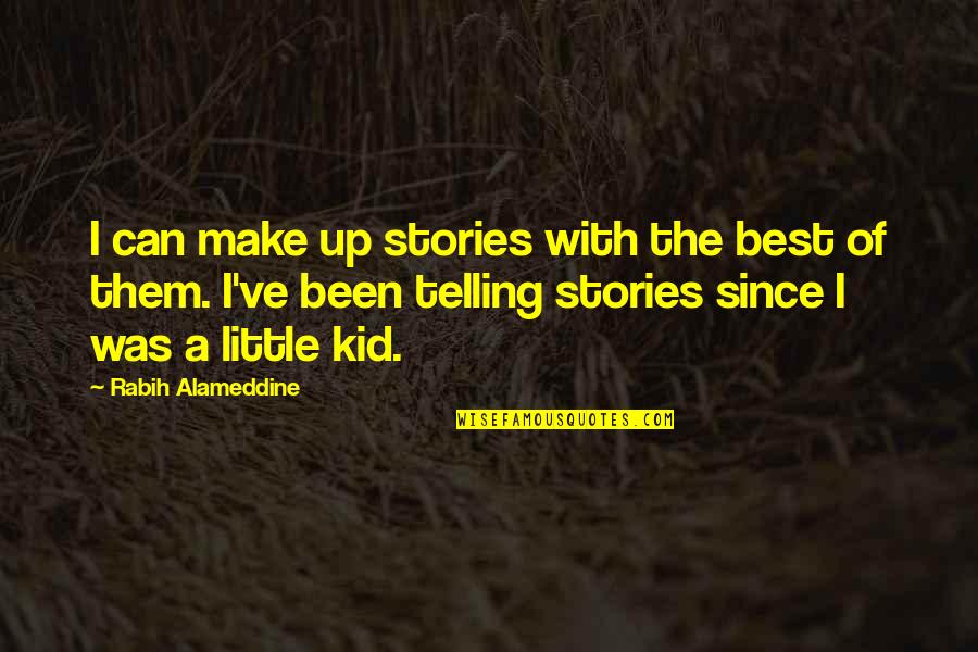 Best Make Up Quotes By Rabih Alameddine: I can make up stories with the best
