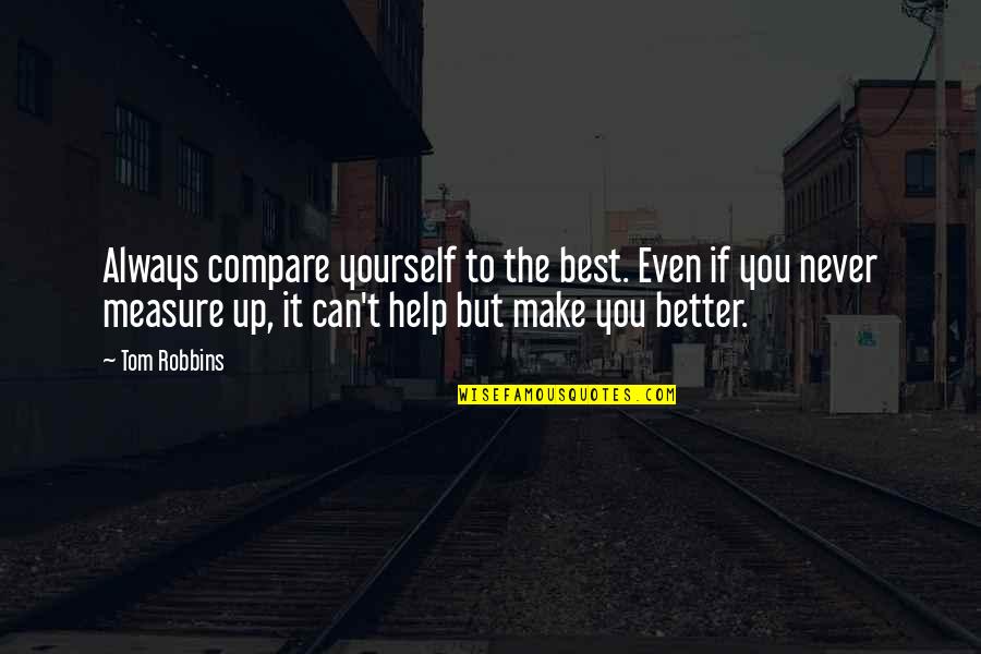 Best Make Up Quotes By Tom Robbins: Always compare yourself to the best. Even if