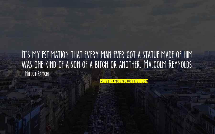 Best Malcolm Reynolds Quotes By Melodie Ramone: It's my estimation that every man ever got