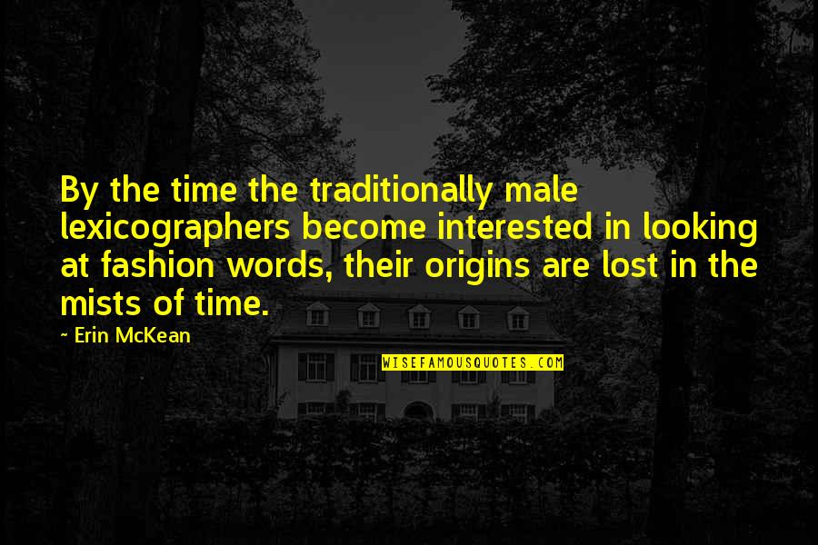 Best Male Fashion Quotes By Erin McKean: By the time the traditionally male lexicographers become