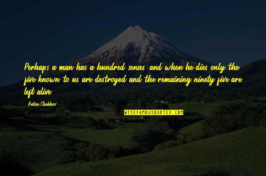 Best Man Alive Quotes By Anton Chekhov: Perhaps a man has a hundred senses, and Best Man Alive Quotes By Anton Chekhov: Perhaps a man has a hundred senses, and