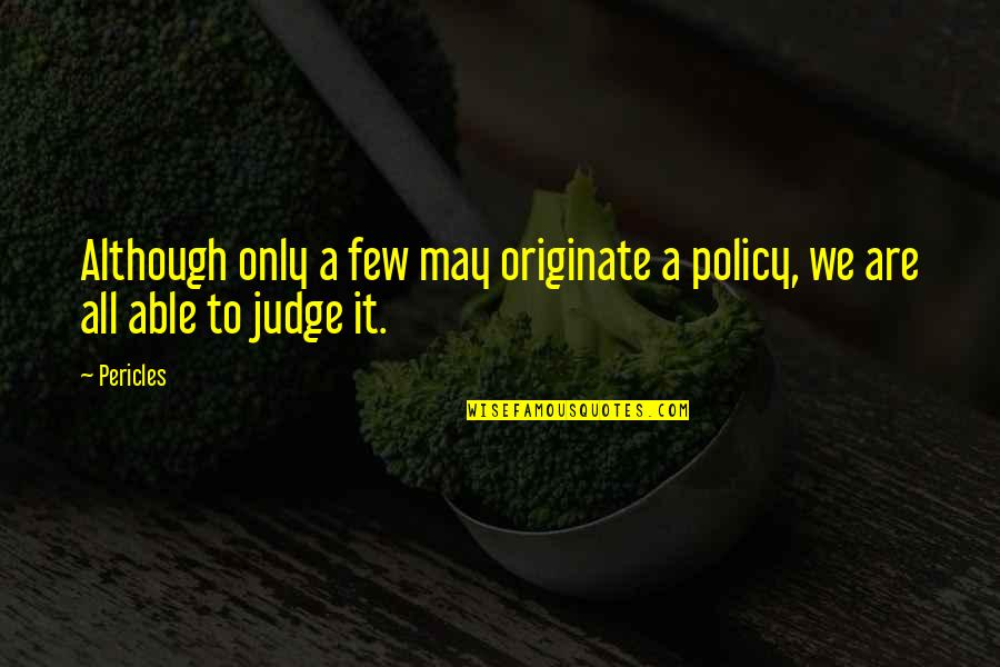 Best Man Down Movie Quotes By Pericles: Although only a few may originate a policy,
