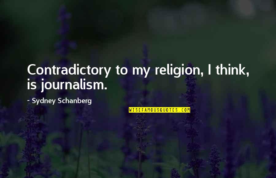 Best Man Flu Quotes By Sydney Schanberg: Contradictory to my religion, I think, is journalism. Best Man Flu Quotes By Sydney Schanberg: Contradictory to my religion, I think, is journalism.