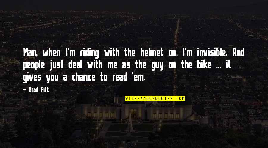 Best Man For Me Quotes By Brad Pitt: Man, when I'm riding with the helmet on,