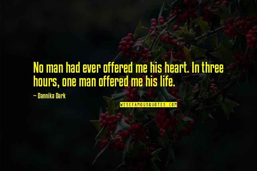 Best Man For Me Quotes By Dannika Dark: No man had ever offered me his heart.