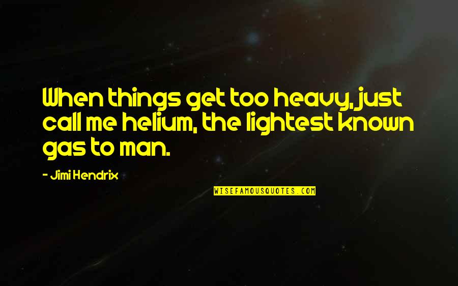 Best Man For Me Quotes By Jimi Hendrix: When things get too heavy, just call me