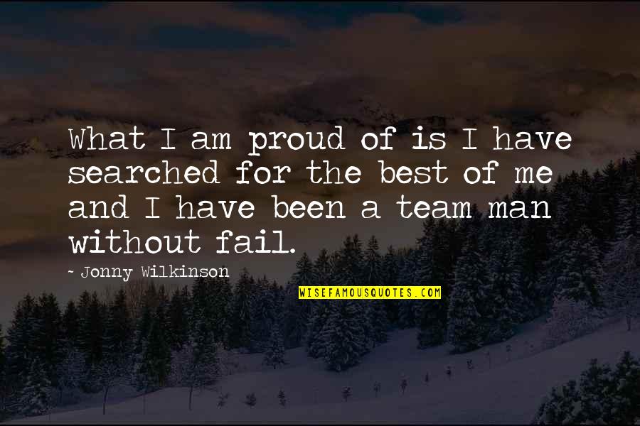 Best Man For Me Quotes By Jonny Wilkinson: What I am proud of is I have