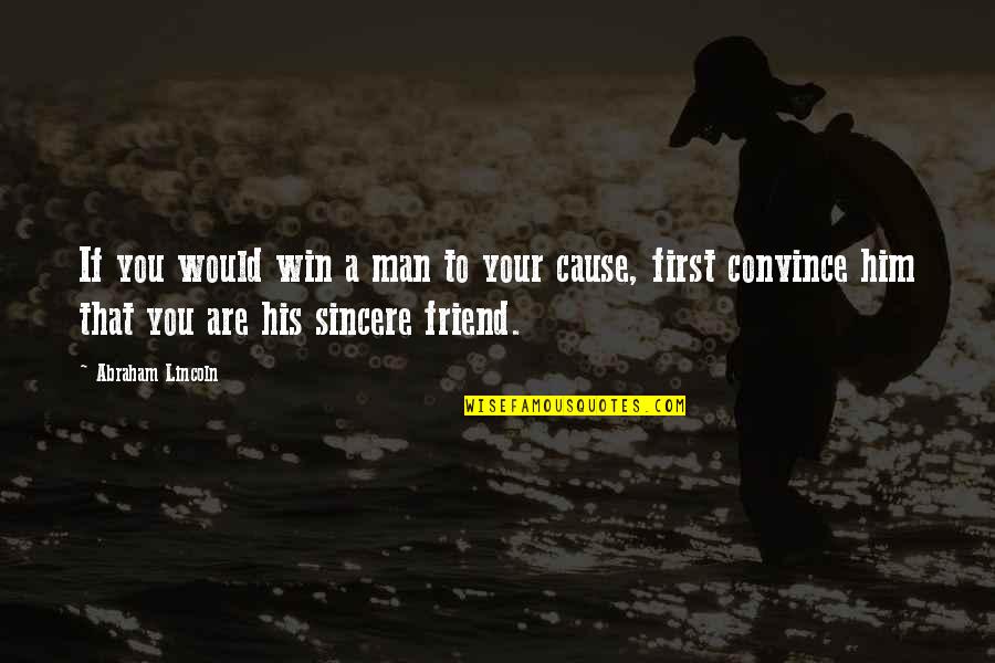 Best Man Friendship Quotes By Abraham Lincoln: If you would win a man to your