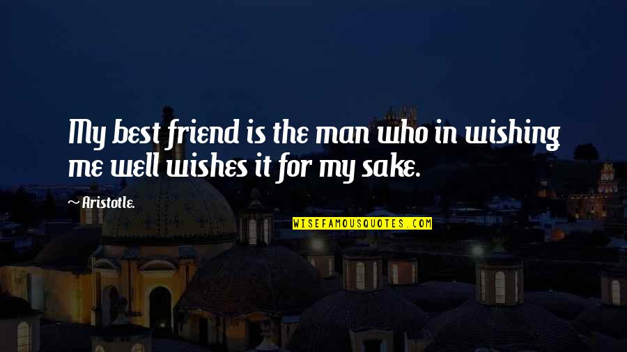 Best Man Friendship Quotes By Aristotle.: My best friend is the man who in