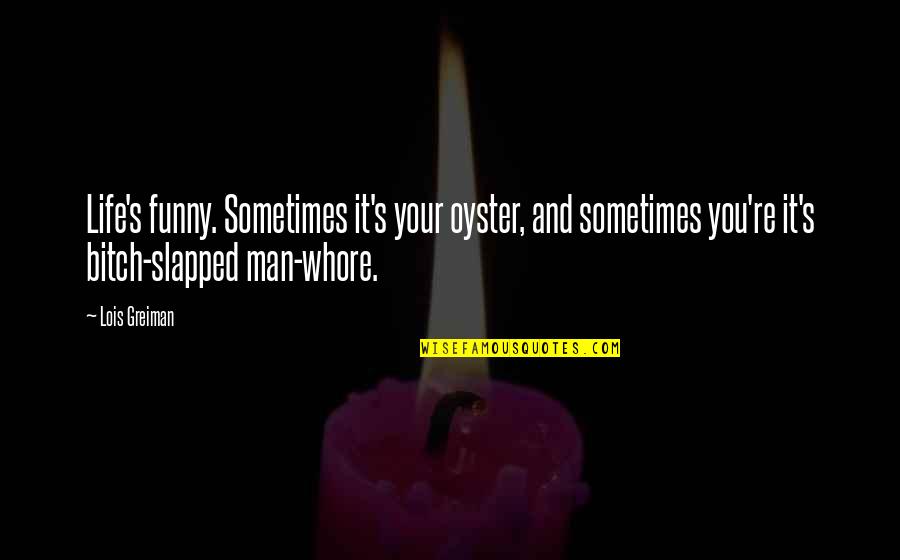 Best Man Funny Quotes By Lois Greiman: Life's funny. Sometimes it's your oyster, and sometimes Best Man Funny Quotes By Lois Greiman: Life's funny. Sometimes it's your oyster, and sometimes