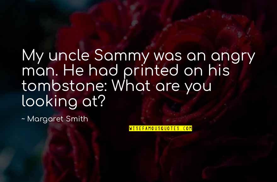Best Man Funny Quotes By Margaret Smith: My uncle Sammy was an angry man. He Best Man Funny Quotes By Margaret Smith: My uncle Sammy was an angry man. He