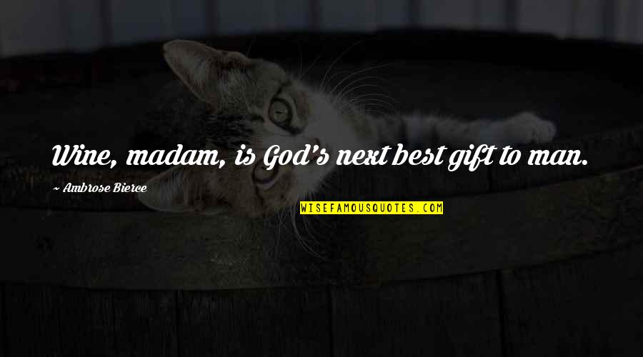 Best Man Gift Quotes By Ambrose Bierce: Wine, madam, is God's next best gift to