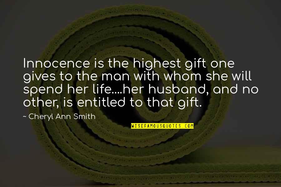 Best Man Gift Quotes By Cheryl Ann Smith: Innocence is the highest gift one gives to