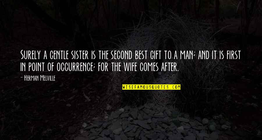 Best Man Gift Quotes By Herman Melville: Surely a gentle sister is the second best