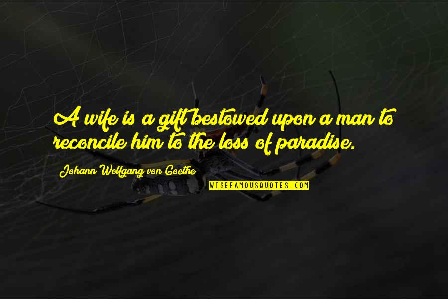 Best Man Gift Quotes By Johann Wolfgang Von Goethe: A wife is a gift bestowed upon a