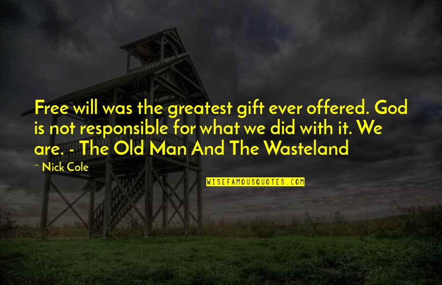 Best Man Gift Quotes By Nick Cole: Free will was the greatest gift ever offered.