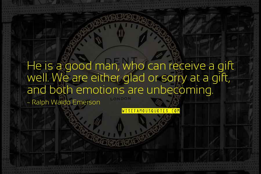 Best Man Gift Quotes By Ralph Waldo Emerson: He is a good man, who can receive