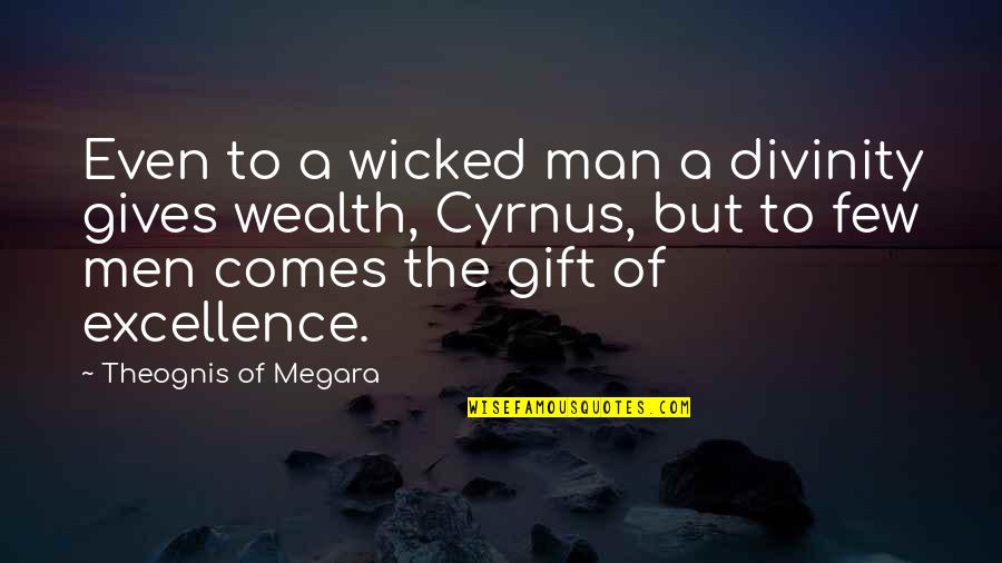 Best Man Gift Quotes By Theognis Of Megara: Even to a wicked man a divinity gives