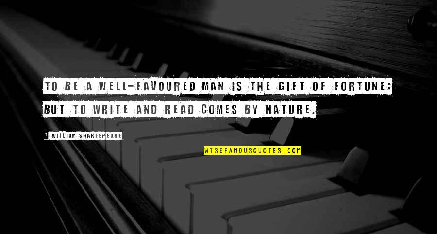 Best Man Gift Quotes By William Shakespeare: To be a well-favoured man is the gift