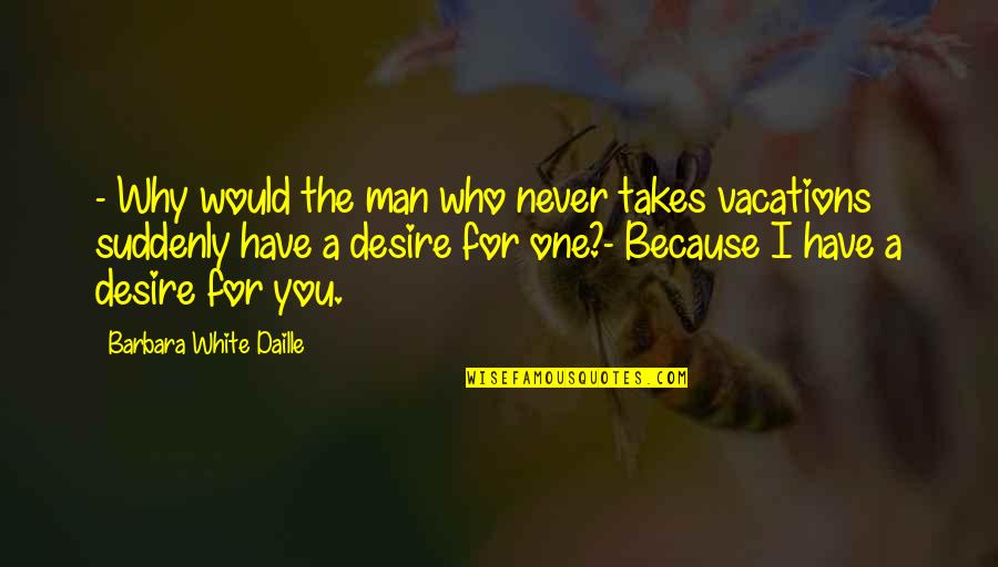 Best Man Holiday Quotes By Barbara White Daille: - Why would the man who never takes