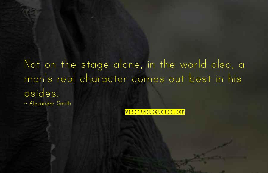 Best Man In The World Quotes By Alexander Smith: Not on the stage alone, in the world