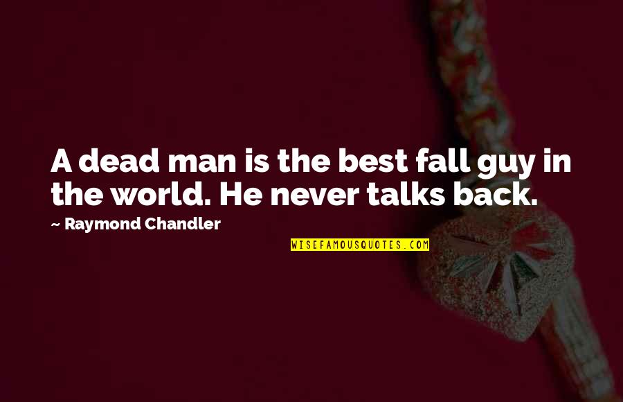 Best Man In The World Quotes By Raymond Chandler: A dead man is the best fall guy