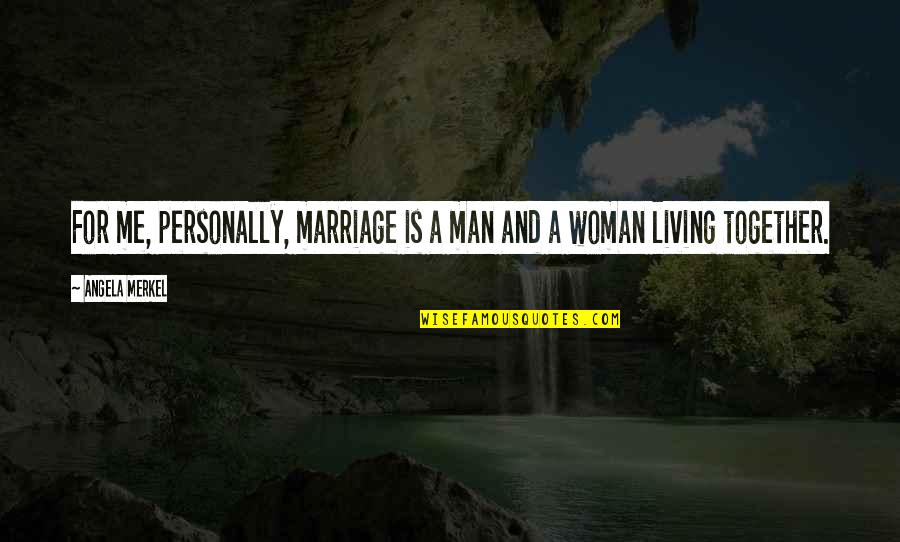 Best Man Marriage Quotes By Angela Merkel: For me, personally, marriage is a man and