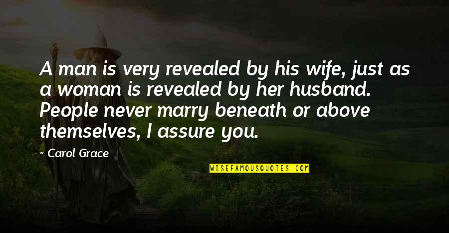 Best Man Marriage Quotes By Carol Grace: A man is very revealed by his wife,