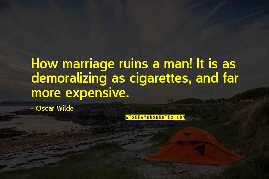 Best Man Marriage Quotes By Oscar Wilde: How marriage ruins a man! It is as