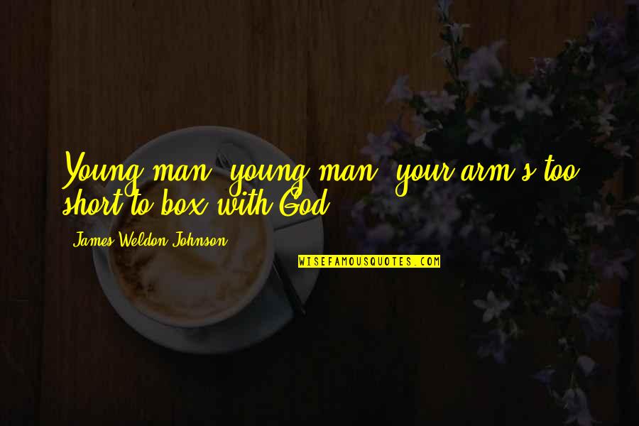 Best Man Short Quotes By James Weldon Johnson: Young man, young man, your arm's too short