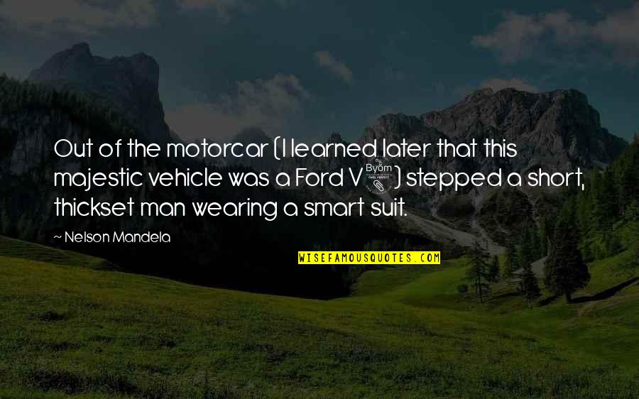 Best Man Short Quotes By Nelson Mandela: Out of the motorcar (I learned later that