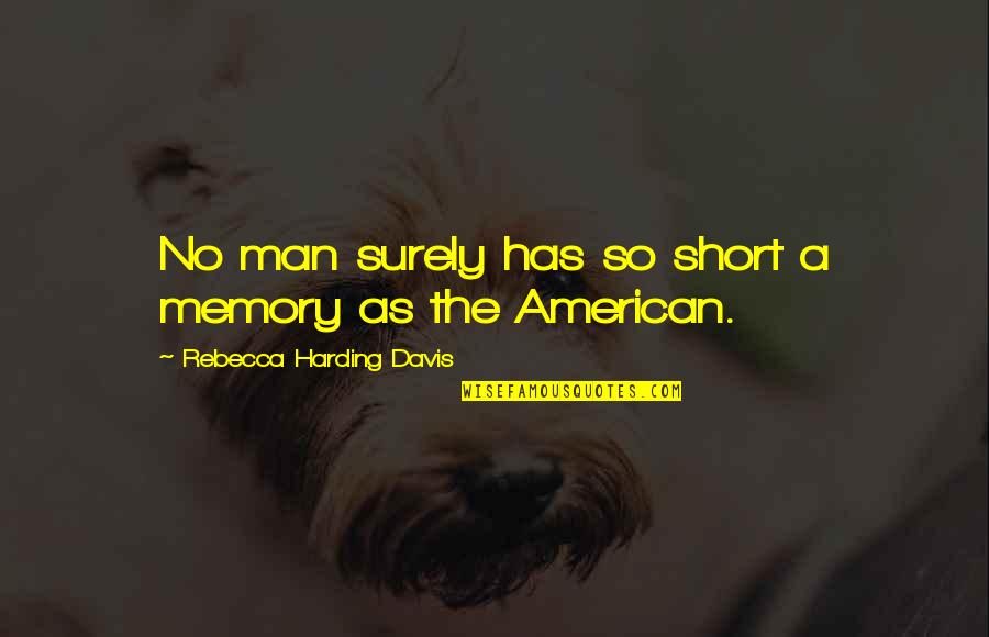 Best Man Short Quotes By Rebecca Harding Davis: No man surely has so short a memory