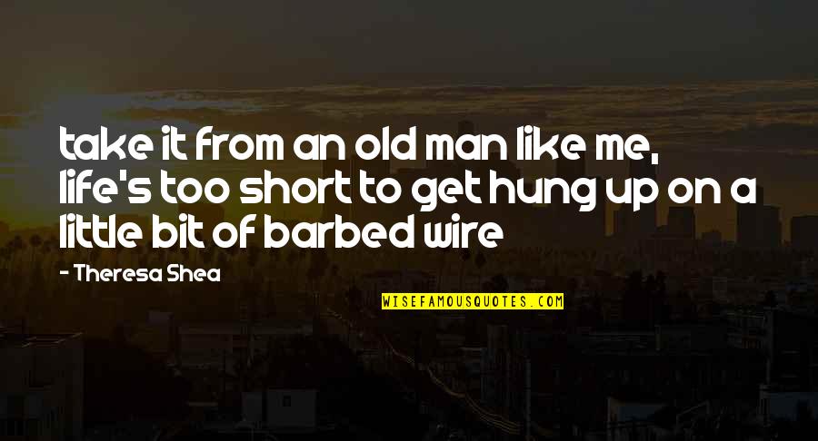 Best Man Short Quotes By Theresa Shea: take it from an old man like me,