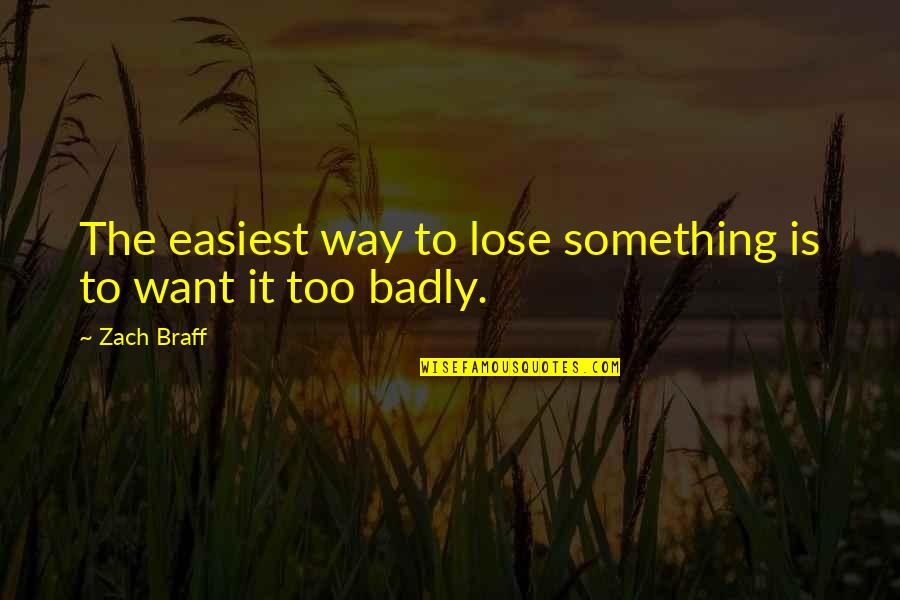 Best Man Speech Brother Quotes By Zach Braff: The easiest way to lose something is to
