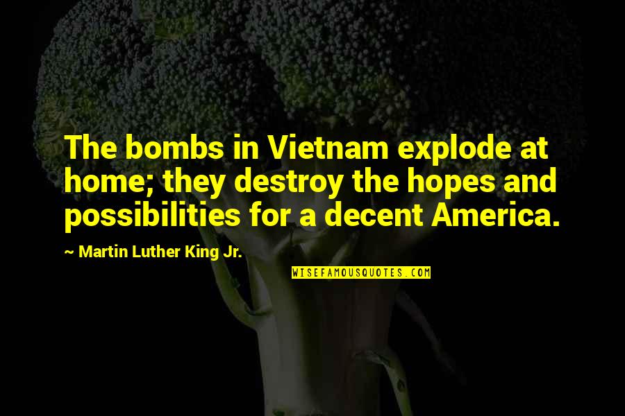 Best Man Speech Movie Quotes By Martin Luther King Jr.: The bombs in Vietnam explode at home; they