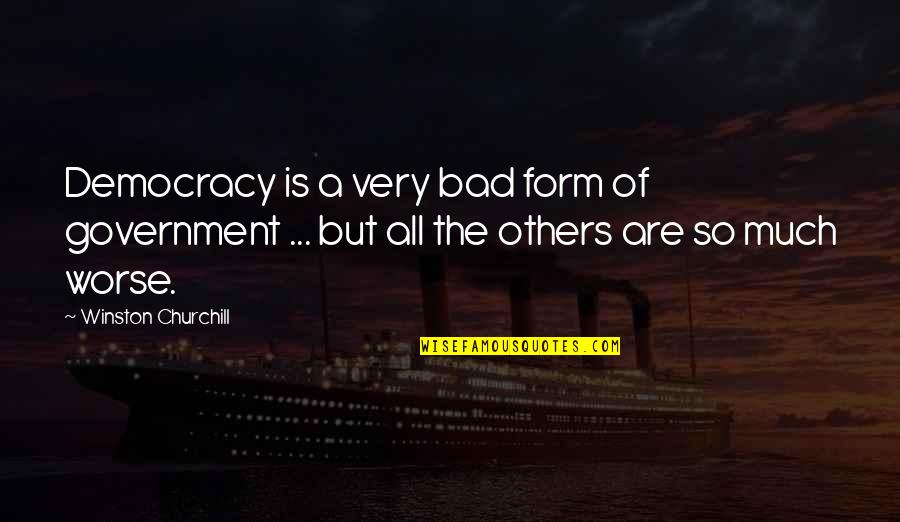 Best Man Speech Movie Quotes By Winston Churchill: Democracy is a very bad form of government