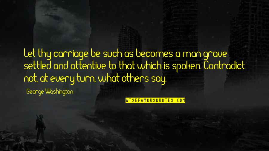 Best Man Speech Quotes By George Washington: Let thy carriage be such as becomes a Best Man Speech Quotes By George Washington: Let thy carriage be such as becomes a