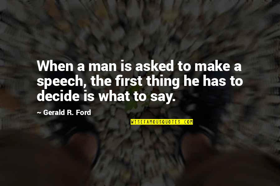 Best Man Speech Quotes By Gerald R. Ford: When a man is asked to make a