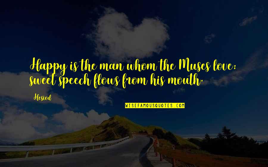 Best Man Speech Quotes By Hesiod: Happy is the man whom the Muses love: