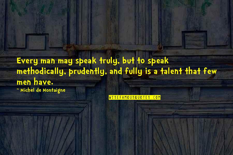 Best Man Speech Quotes By Michel De Montaigne: Every man may speak truly, but to speak