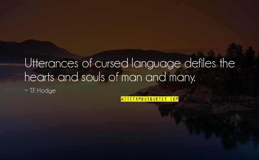Best Man Speech Quotes By T.F. Hodge: Utterances of cursed language defiles the hearts and