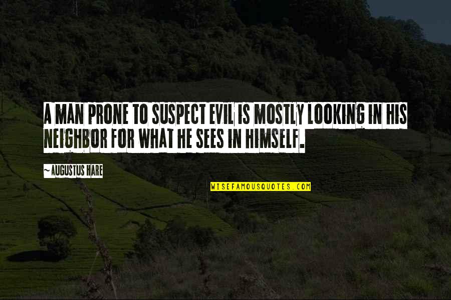 Best Man Speeches Quotes By Augustus Hare: A man prone to suspect evil is mostly Best Man Speeches Quotes By Augustus Hare: A man prone to suspect evil is mostly