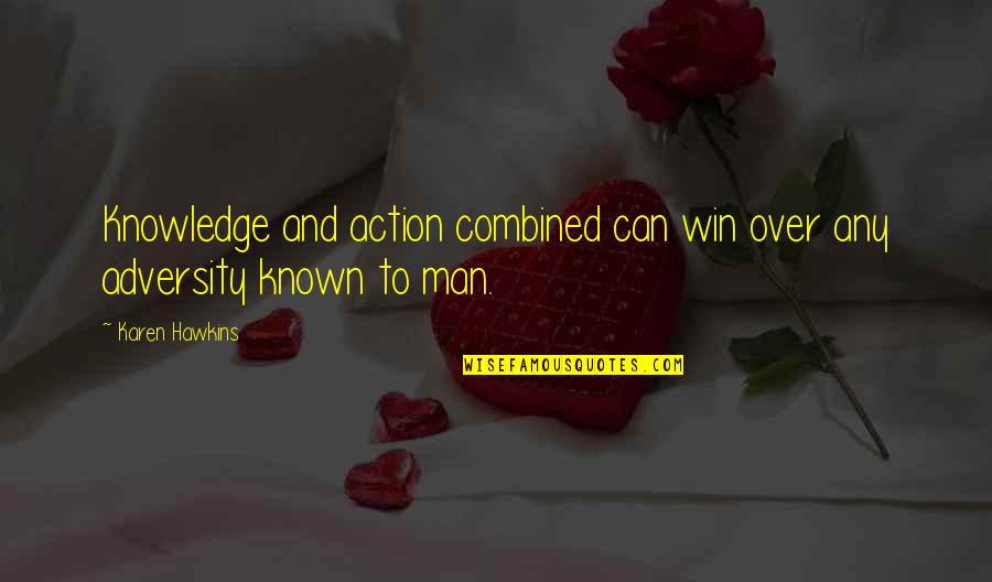 Best Man Win Quotes By Karen Hawkins: Knowledge and action combined can win over any