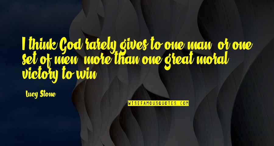 Best Man Win Quotes By Lucy Stone: I think God rarely gives to one man,