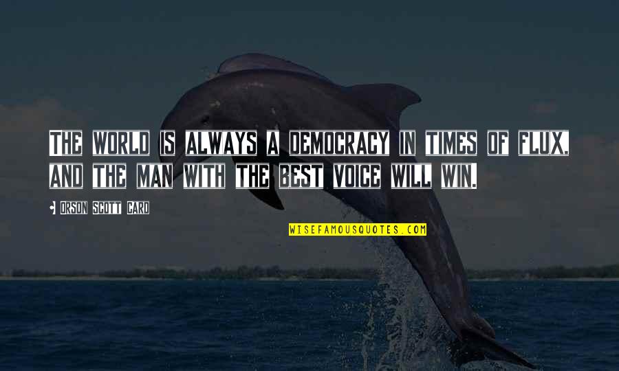 Best Man Win Quotes By Orson Scott Card: The world is always a democracy in times