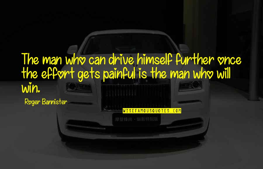 Best Man Win Quotes By Roger Bannister: The man who can drive himself further once